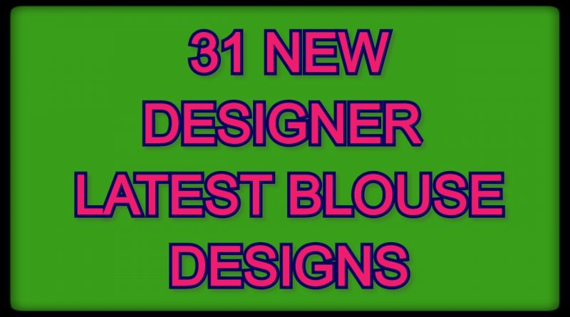 31  DESIGNER NEW LATEST BLOUSE DESIGNS  – BLOUSE DESIGNS