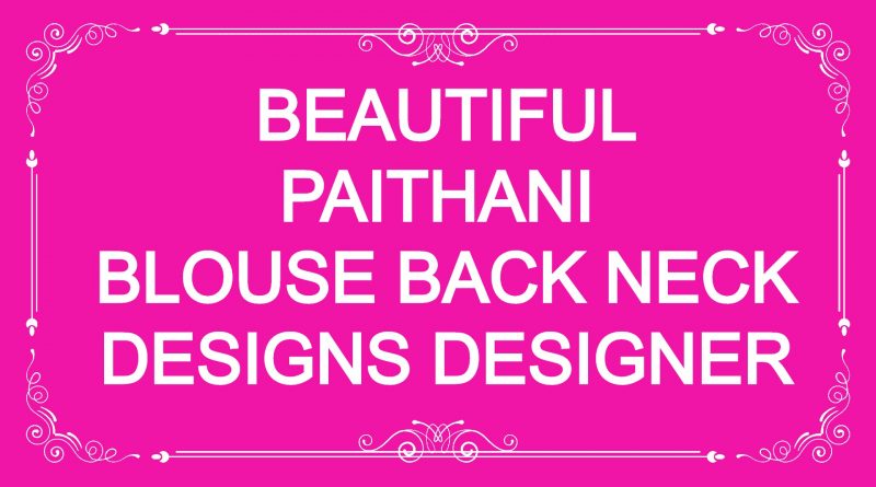 Beautiful Paithani Blouse Back Neck Designs Latest – Blouse Designs