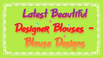 Latest Beautiful Designer Blouses – Blouse Designs