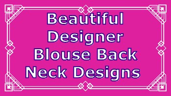 Beautiful Designer Blouse Back Neck Designs – Blouse Designs