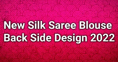 New Model Silk Saree Back Neck Blouse Designs
