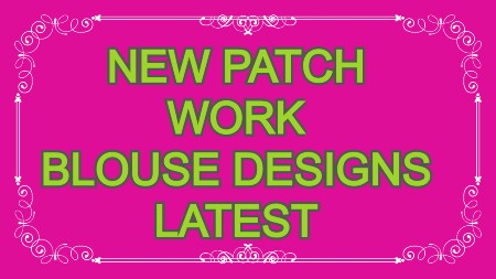 Latest Collection Of Patch Work Blouse Designs – Blouse Designs