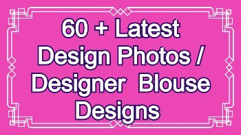 60 + Latest Design Photos / Designer  Blouse Designs – Blouse Designs